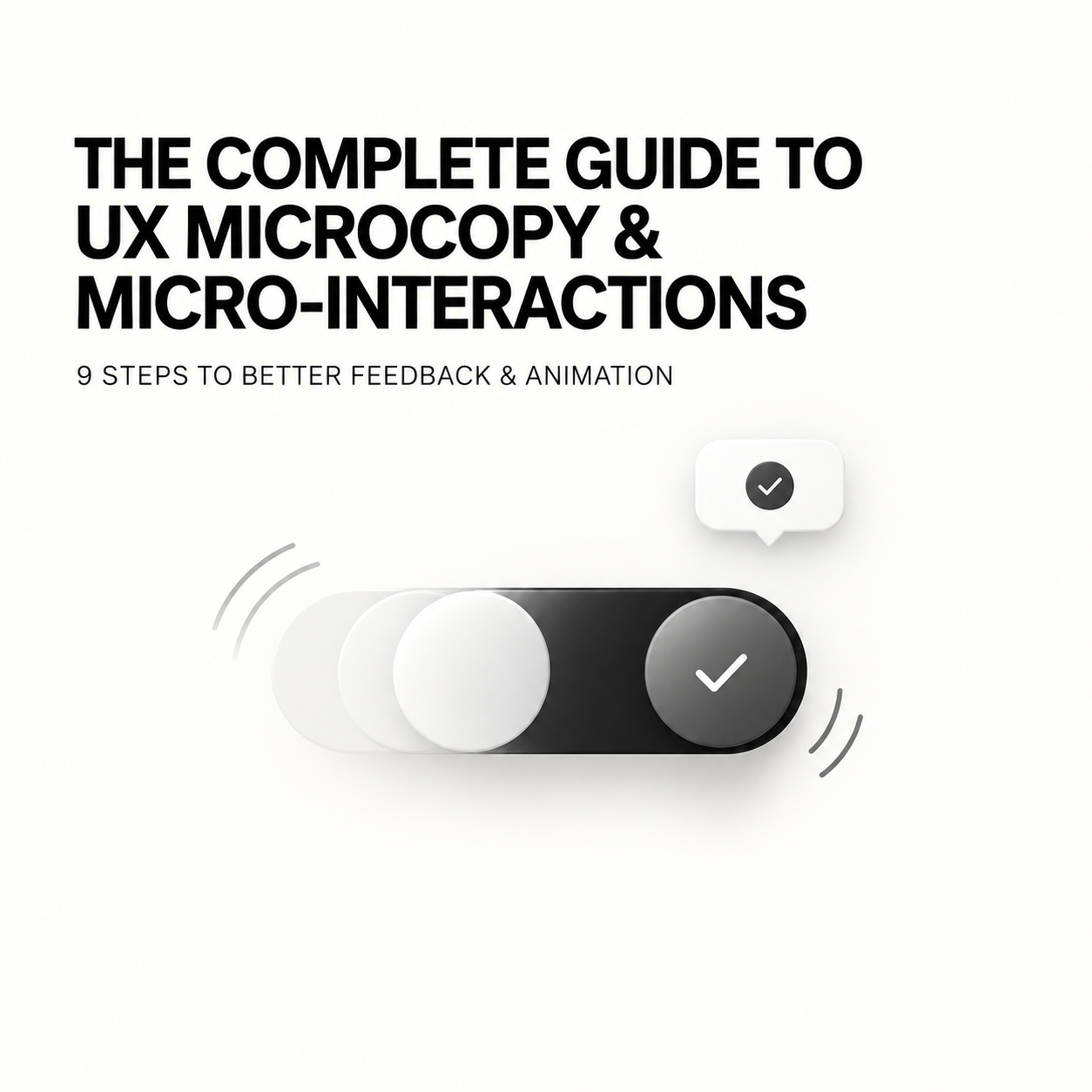 The Complete UX Micro-Copy and Micro-Interactions Guide: 9 Steps to Better Feedback and Animation